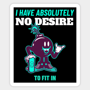 I Have Absolutely No Desire To Fit in - Skateboarding Gift - Funny Quote Magnet